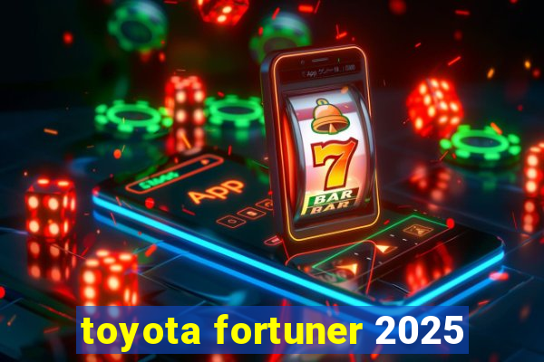 toyota fortuner 2025